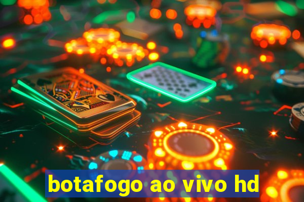 botafogo ao vivo hd